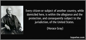 Every citizen or subject of another country, while domiciled here, is ...