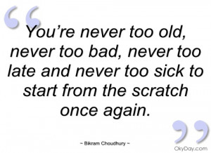 you’re never too old bikram choudhury