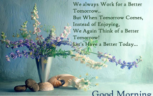 We always work for a better tomorrow. But when tomorrow comes, instead ...