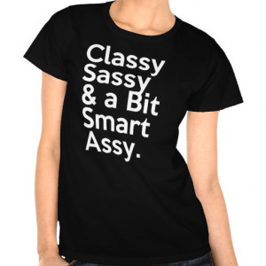 classy_sassy_and_a_bit_smart_assy_tee_shirt ...