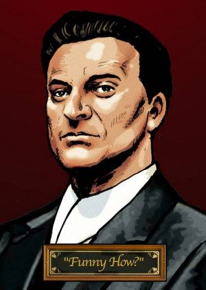 Joe Pesci Goodfellas...