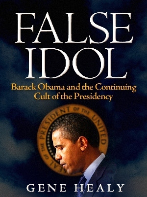 False Idol: Barack Obama and the Continuing Cult of the Presidency