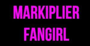 100% markiplier Fan girl!