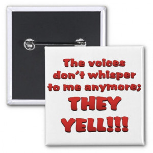 ve been hearing voices in my head pinback buttons