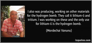 also was producing, working on other materials for the hydrogen bomb ...