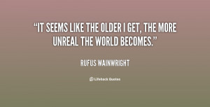 quote-Rufus-Wainwright-it-seems-like-the-older-i-get-35017.png