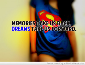 ... , memories take us back dreams take us forward, pretty, quote, quotes