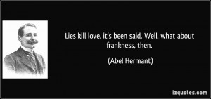Lies kill love, it's been said. Well, what about frankness, then ...