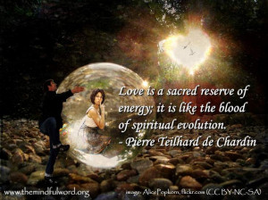 Love is a sacred reserve of energy; it is like the blood of spiritual ...