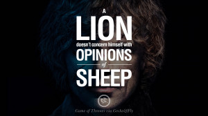 doesn't concern himself with opinions of sheep. Game of Thrones Quotes ...
