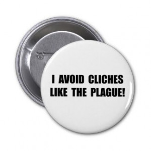 What cliches have rubbed you wrong? (Comment button, next to the title ...
