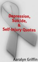 suicide self injury quotes by aaralyn griffin just a bunch of quotes ...