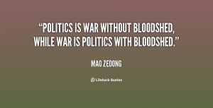 ... is war without bloodshed, while war is politics with bloodshed