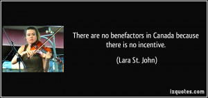 ... benefactors in Canada because there is no incentive. - Lara St. John