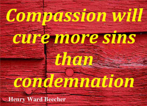 By compassion we make others’ misery our own, and so, by relieving ...