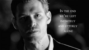 Klaus That in the end we’re left infinitely and utterly alone.