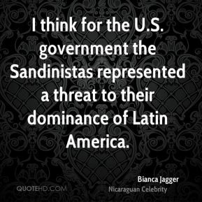 Bianca Jagger - I think for the U.S. government the Sandinistas ...