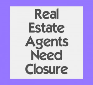 Real estate agents need closure!