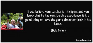 If you believe your catcher is intelligent and you know that he has ...