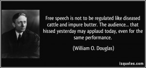 Free speech is not to be regulated like diseased cattle and impure ...