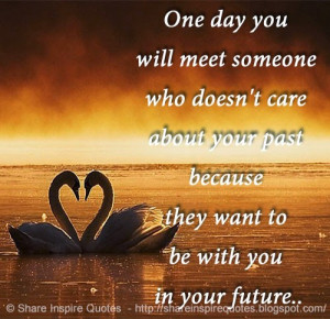 because they want to be with you in your future