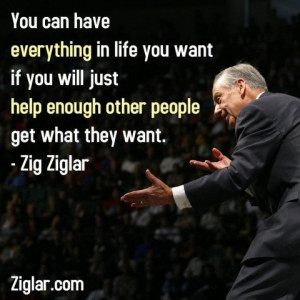 ... you want, if you will just help enough other people get what they want