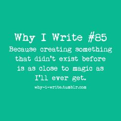 Why I Write #85 : Because creating something that didn't exist before ...