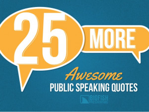 25 MoreAwesomePUBLIC SPEAKING QUOTES