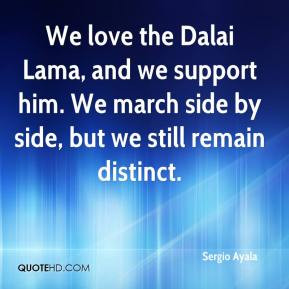 We love the Dalai Lama, and we support him. We march side by side, but ...