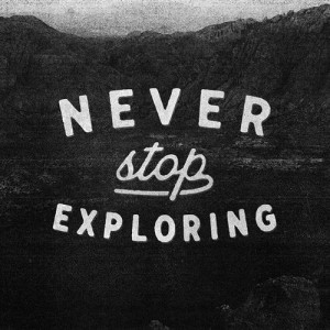 Never stop exploring