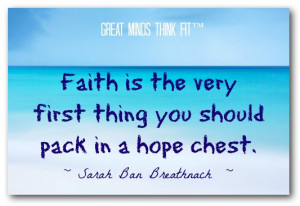 Faith is the very first thing you should pack in a hope chest ...