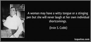 ... will never laugh at her own individual shortcomings. - Irvin S. Cobb