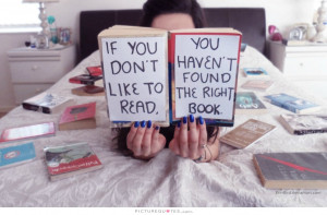 ... don't like to read you haven't found the right book. Picture Quote #1