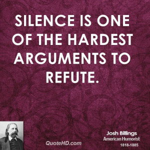 ... title: Silence Is One Of The Hardest Arguments To Refute Josh Billings