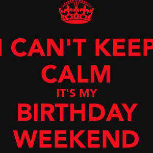 Its My Birthday Quotes For Facebook I can't keep calm, it's my