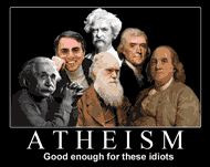 these idiots. atheists scientists sagan einstein darwin ben franklin ...