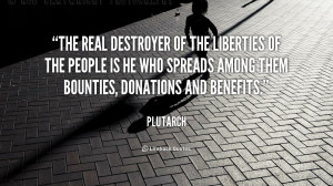 The real destroyer of the liberties of the people is he who spreads ...