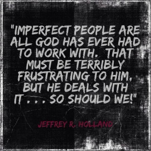 Imperfection! Jeffrey R. Holland