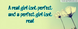 real girl isn't perfect and a perfect girl isn't real... , Pictures