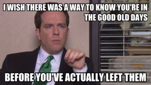 ... quote from The Office series finale. So true...I miss the good old