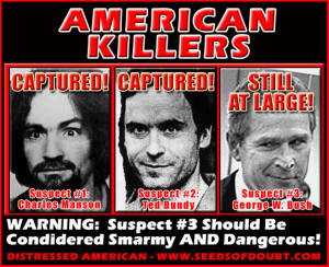 American Killers: Charles Manson, Ted Bundy, George W. Bush!!!