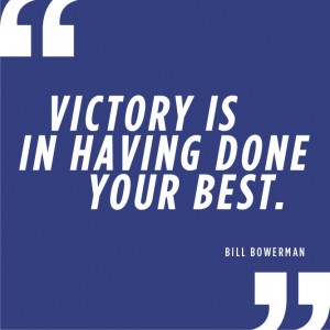 ... is in having done your best. - Bill Bowerman #Inspirational #Quotes