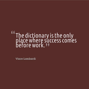 is the only place where success comes before work vince lombardi ...