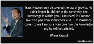 Isaac Newton only discovered the law of gravity. He didn't invent it ...