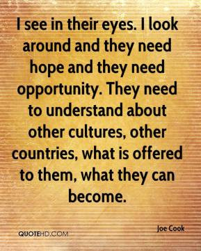 see in their eyes. I look around and they need hope and they need ...