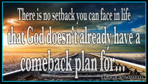 There is no setback you can face in life that God doesn’t have a ...