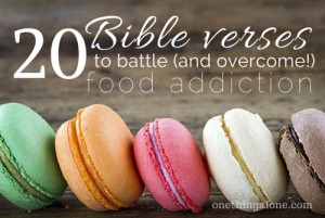 ... the most powerful Bible verses to battle and overcome food addiction