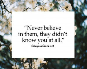 Never believe in them.