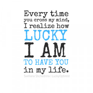 Lucky to Have You in My Life Quotes