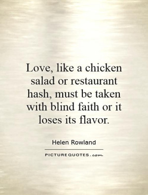 Love, like a chicken salad or restaurant hash, must be taken with ...